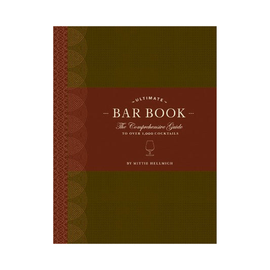 The Ultimate Bar Book: A Comprehensive Guide to Over 1,000 Cocktails by Mittie Hellmich