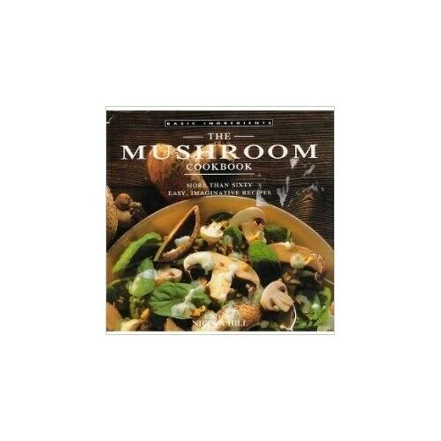 The Mushroom Cookbook by Nicola Hill