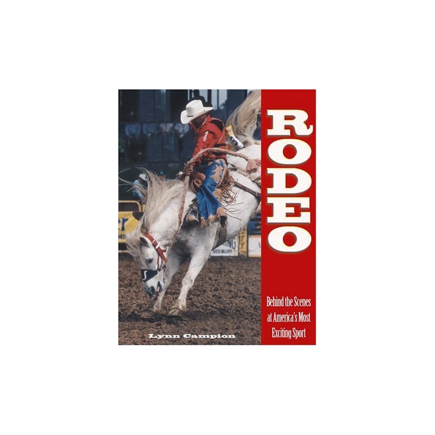 Rodeo: Behind the Scenes at America's Most Exciting Sport by Lynn Campion