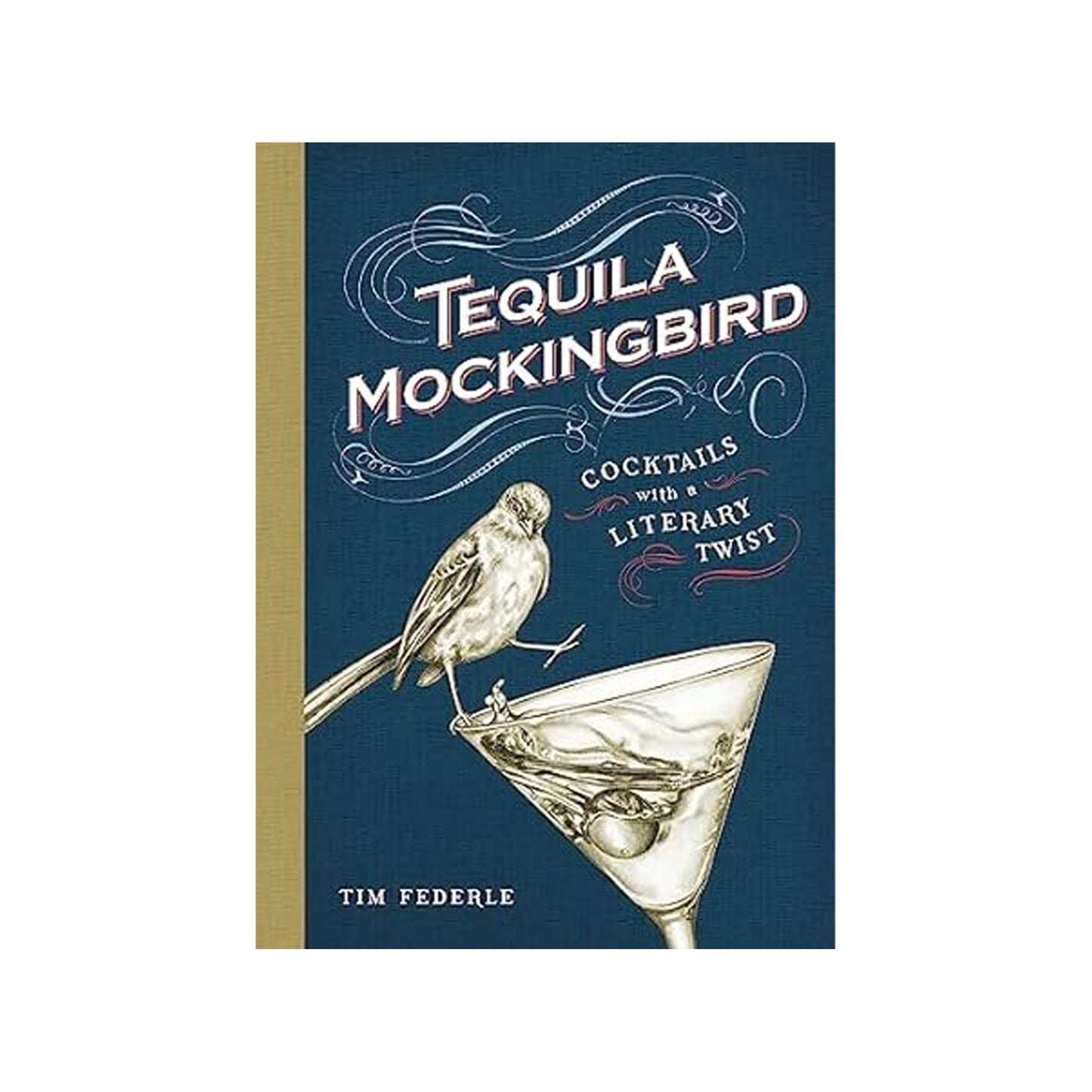 Tequila Mockingbird: Cocktails With a Literary Twist by Tom Ferderle